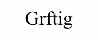grftig