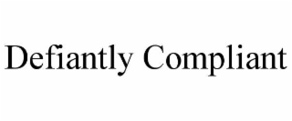 defiantly compliant