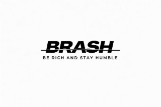brash be rich and stay humble