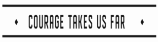 courage takes us far
