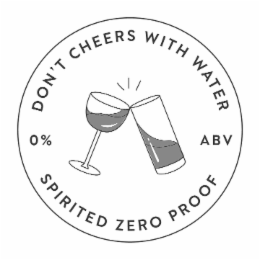 don't cheers with water spirited zero proof 0% abv