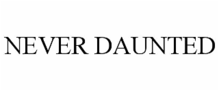 never daunted