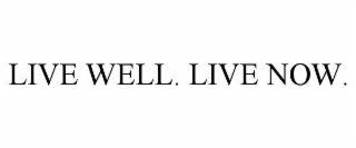 live well. live now.