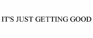 it's just getting good