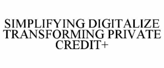 simplifying digitalize transforming private credit+