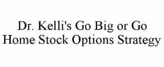 dr. kelli's go big or go home stock options strategy
