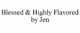 blessed & highly flavored by jen