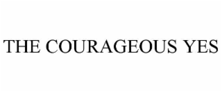 the courageous yes