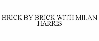 brick by brick with milan harris