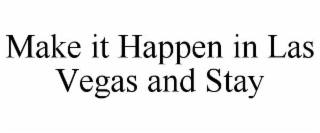make it happen in las vegas and stay