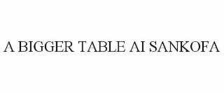a bigger table ai sankofa