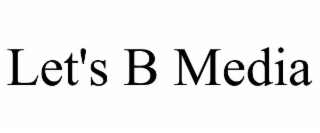 let's b media