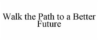 walk the path to a better future