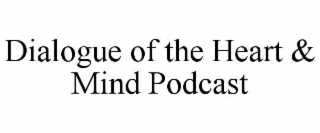 dialogue of the heart & mind podcast