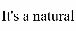 it's a natural