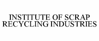 institute of scrap recycling industries