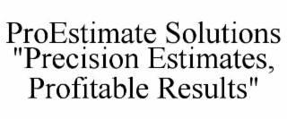 proestimate solutions "precision estimates, profitable results"