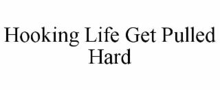hooking life get pulled hard
