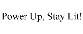 power up, stay lit!