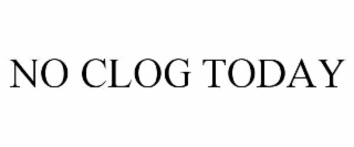 no clog today