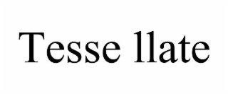 tesse llate