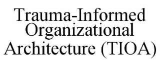 trauma-informed organizational architecture (tioa)