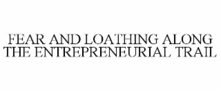 fear and loathing along the entrepreneurial trail