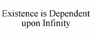 existence is dependent upon infinity
