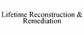 lifetime reconstruction & remediation