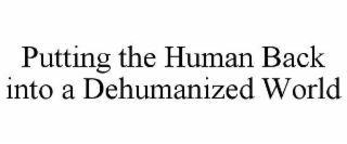 putting the human back into a dehumanized world
