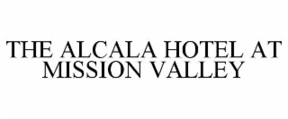 the alcala hotel at mission valley