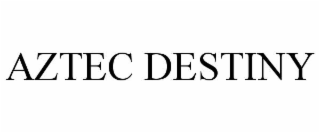 aztec destiny