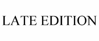 late edition