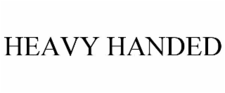 heavy handed