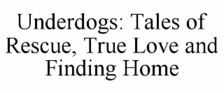 underdogs: tales of rescue, true love and finding home