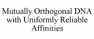 mutually orthogonal dna with uniformly reliable affinities