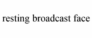 resting broadcast face