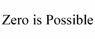 zero is possible