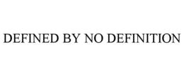 defined by no definition