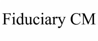 fiduciary cm