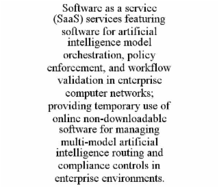 software as a service (saas) services featuring software for artificial intelligence model orchestration, policy enforcement, and workflow validation in enterprise computer networks; providing temporary use of online non-downloadable software for managing