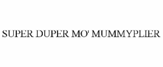 super duper mo' mummyplier