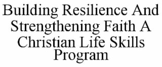 building resilience and strengthening faith a christian life skills program