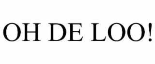 oh de loo!