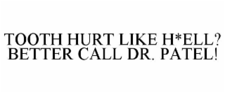 tooth hurt like h*ell? better call dr. patel!