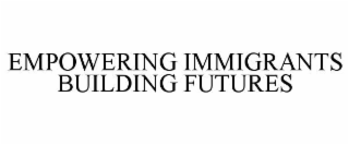 empowering immigrants building futures