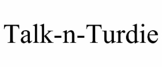 talk-n-turdie