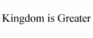 kingdom is greater
