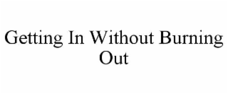 getting in without burning out