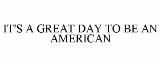 it's a great day to be an american